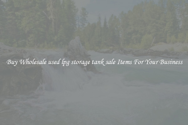Buy Wholesale used lpg storage tank sale Items For Your Business