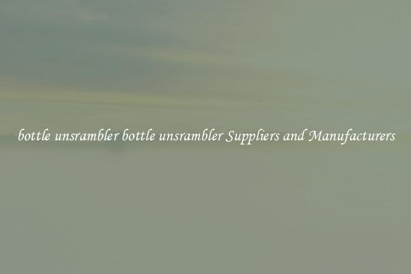 bottle unsrambler bottle unsrambler Suppliers and Manufacturers
