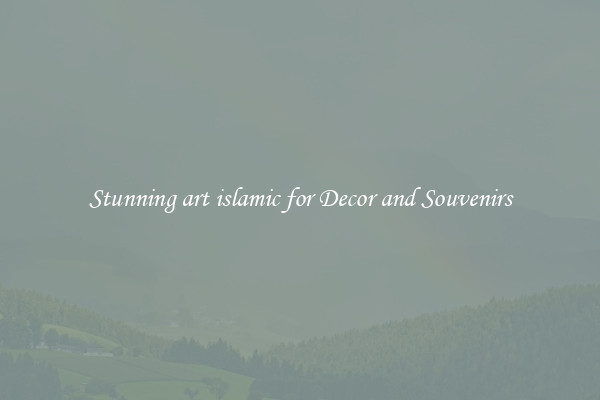 Stunning art islamic for Decor and Souvenirs