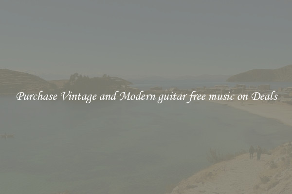 Purchase Vintage and Modern guitar free music on Deals