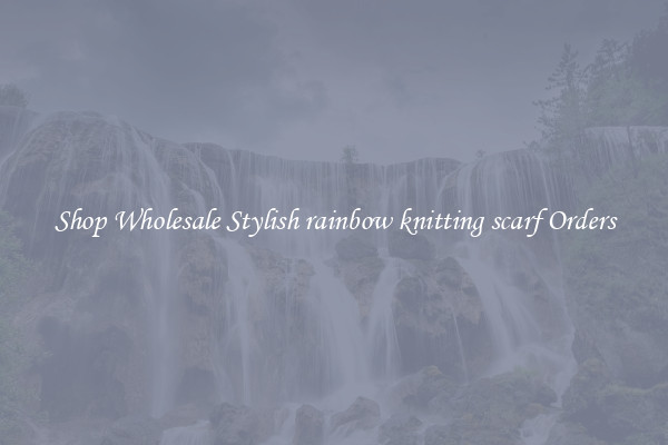 Shop Wholesale Stylish rainbow knitting scarf Orders