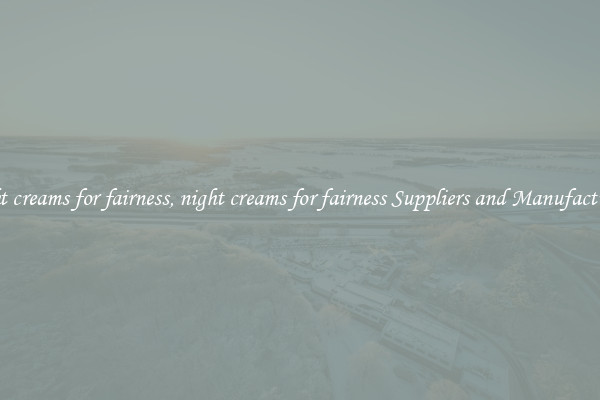 night creams for fairness, night creams for fairness Suppliers and Manufacturers