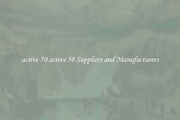 active 50 active 50 Suppliers and Manufacturers