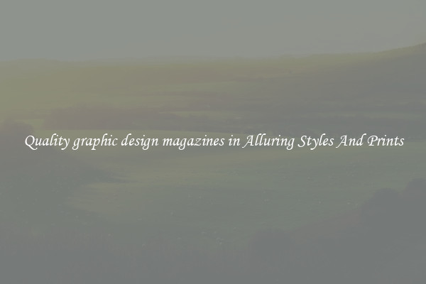 Quality graphic design magazines in Alluring Styles And Prints