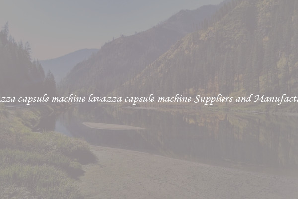 lavazza capsule machine lavazza capsule machine Suppliers and Manufacturers